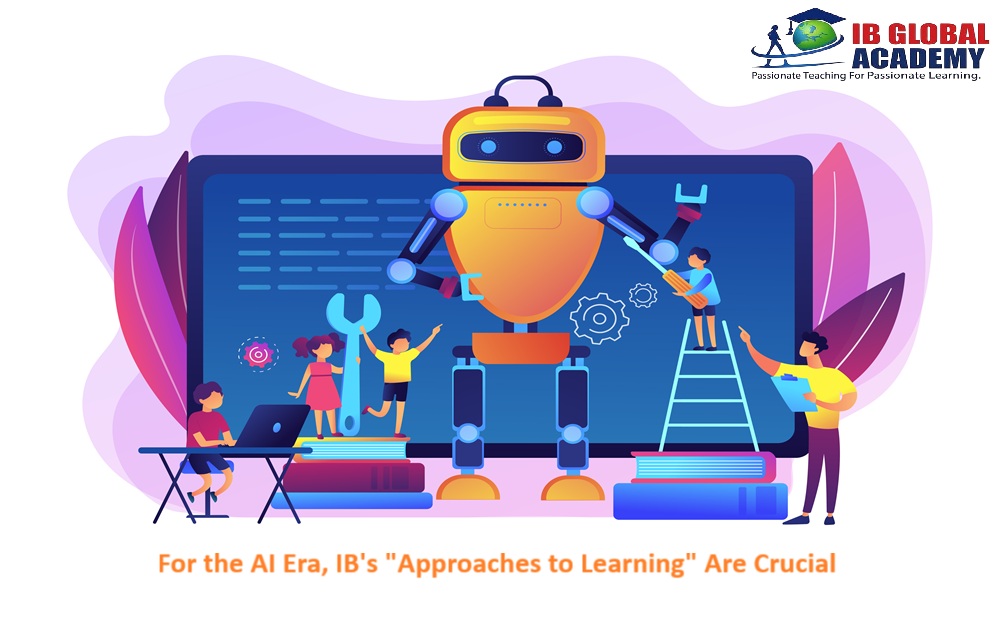 For the AI Era - IBs Approaches to Learning Are Crucial